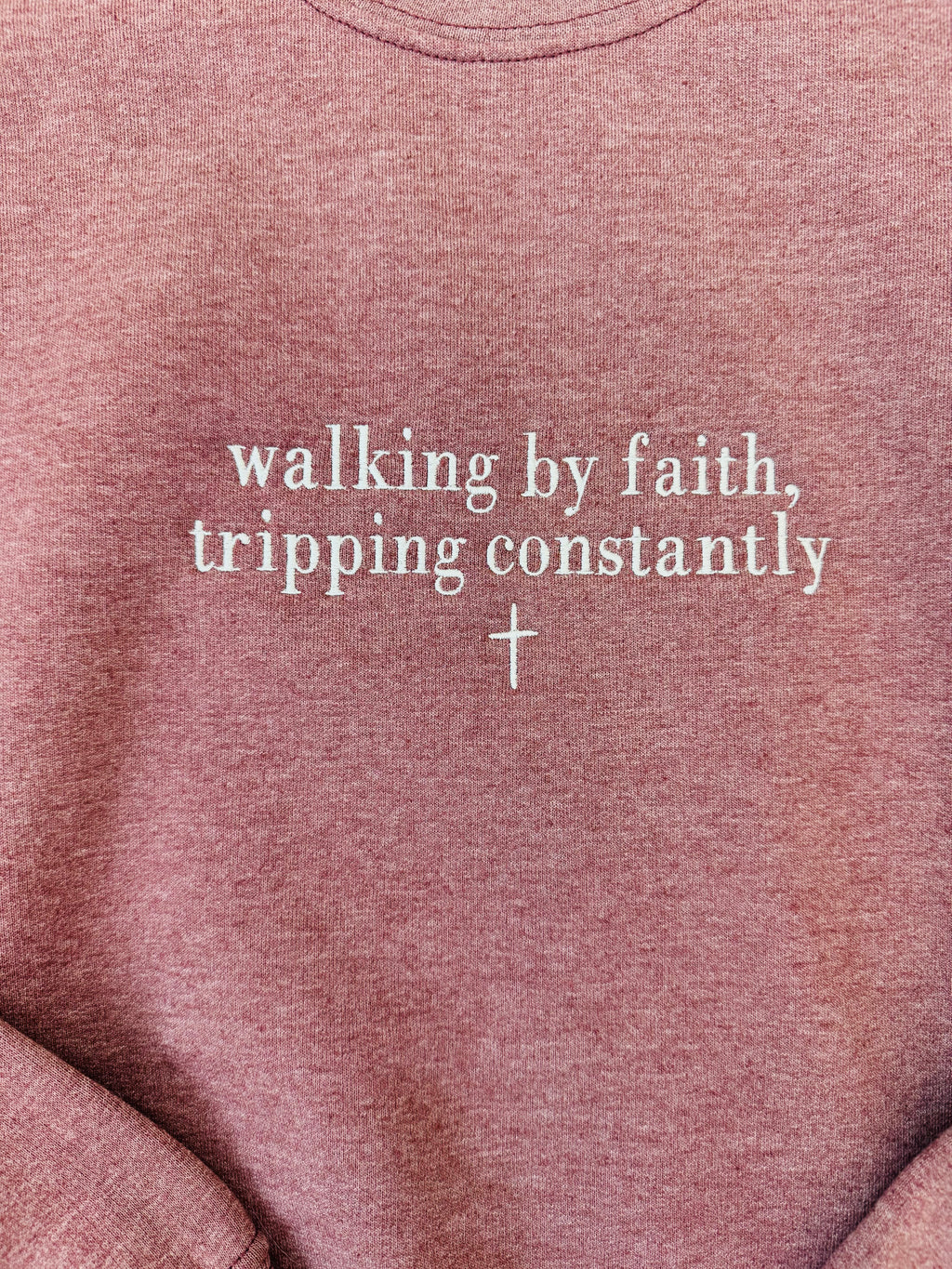 Walking by Faith, Tripping Constantly Sweatshirt