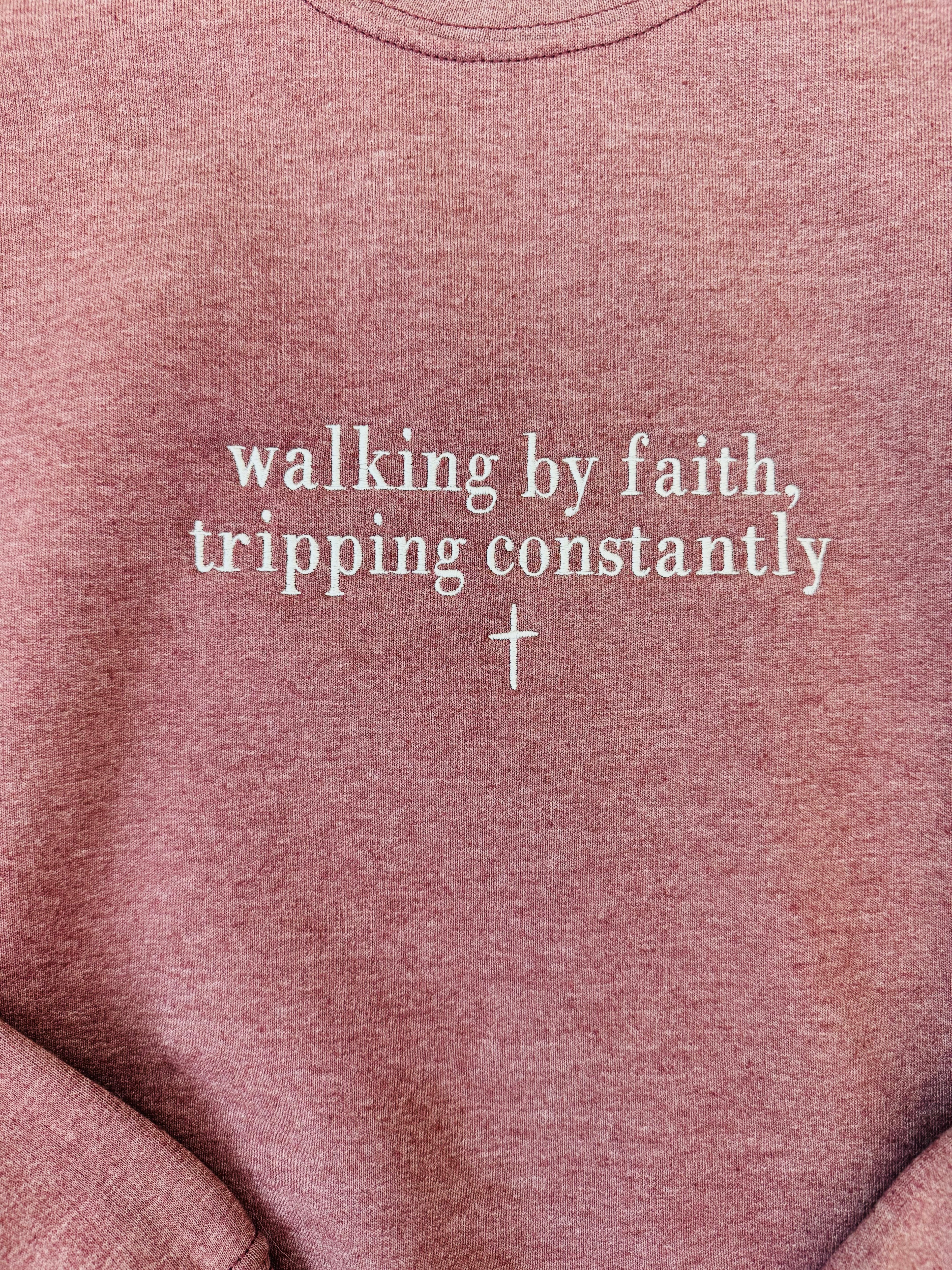 Walking by Faith, Tripping Constantly Sweatshirt